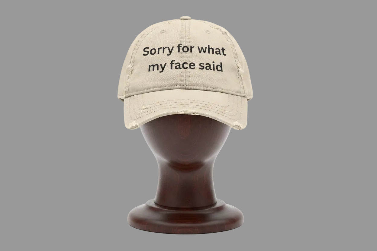 Sorry For What My Face Said - Distressed Embroidered Hat