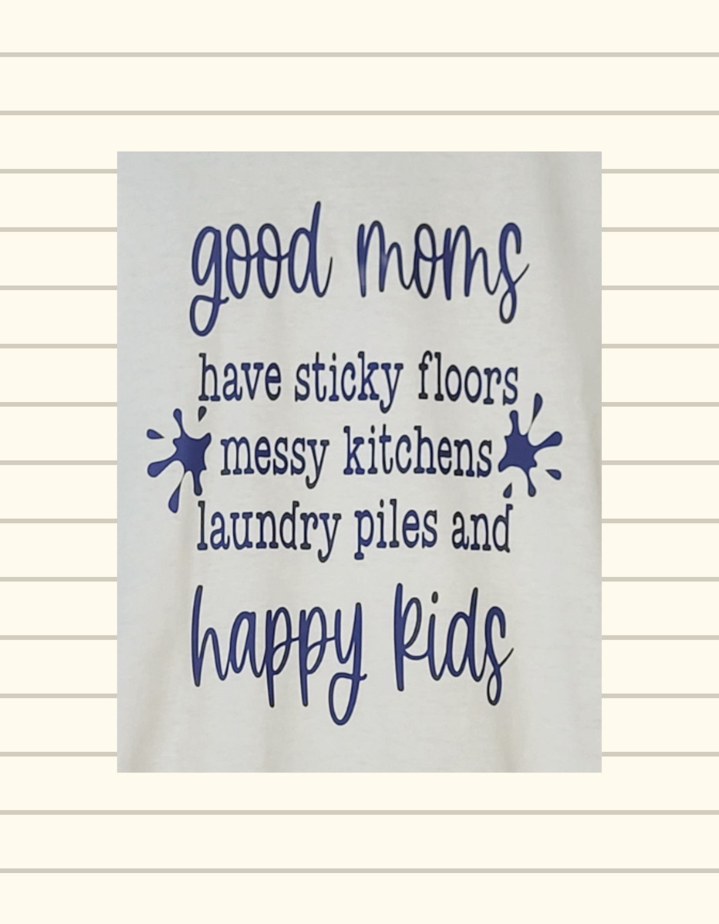 Messy Moms Have Happy Kids Tee