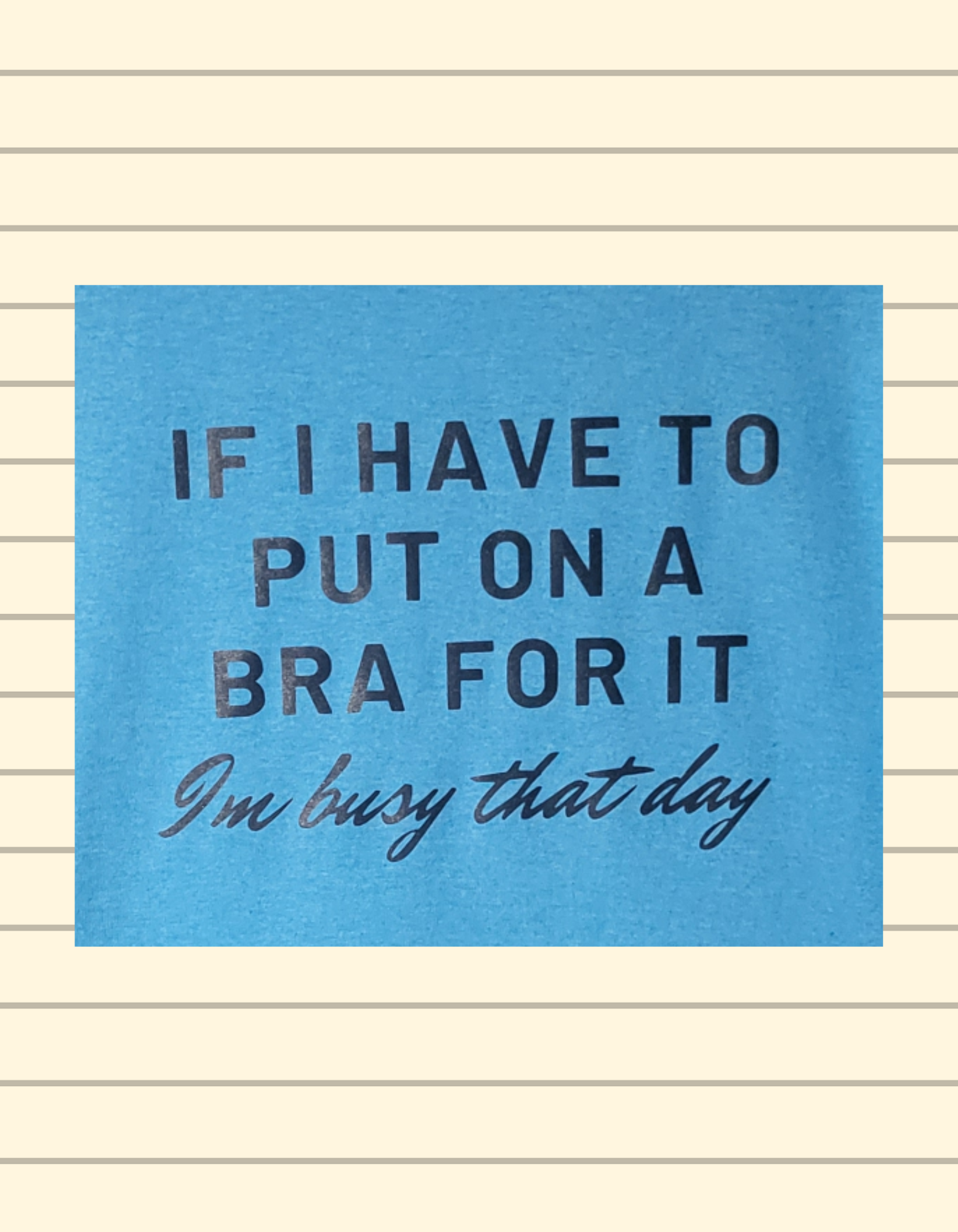 If I Need a Bra Tee
